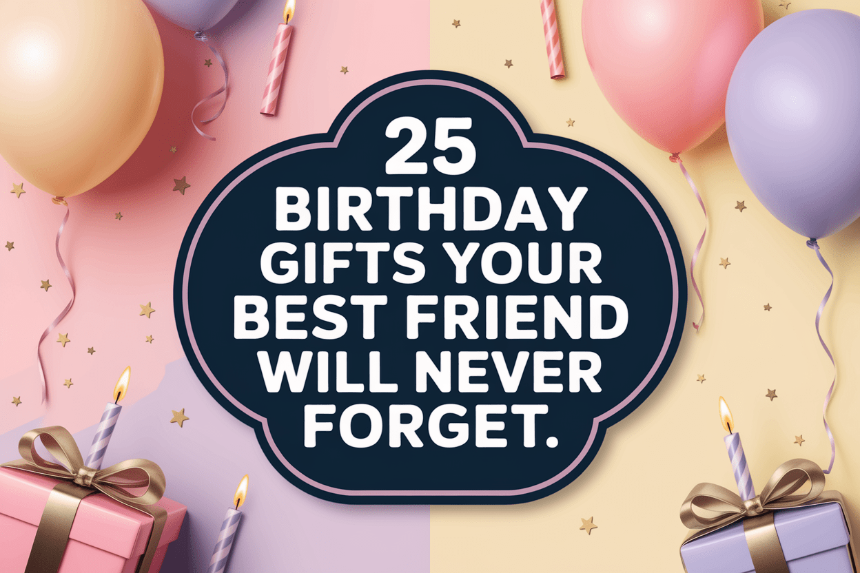 25 Birthday Gifts Your Best Friend Will Never Forget: Top Picks! - WahooGifts