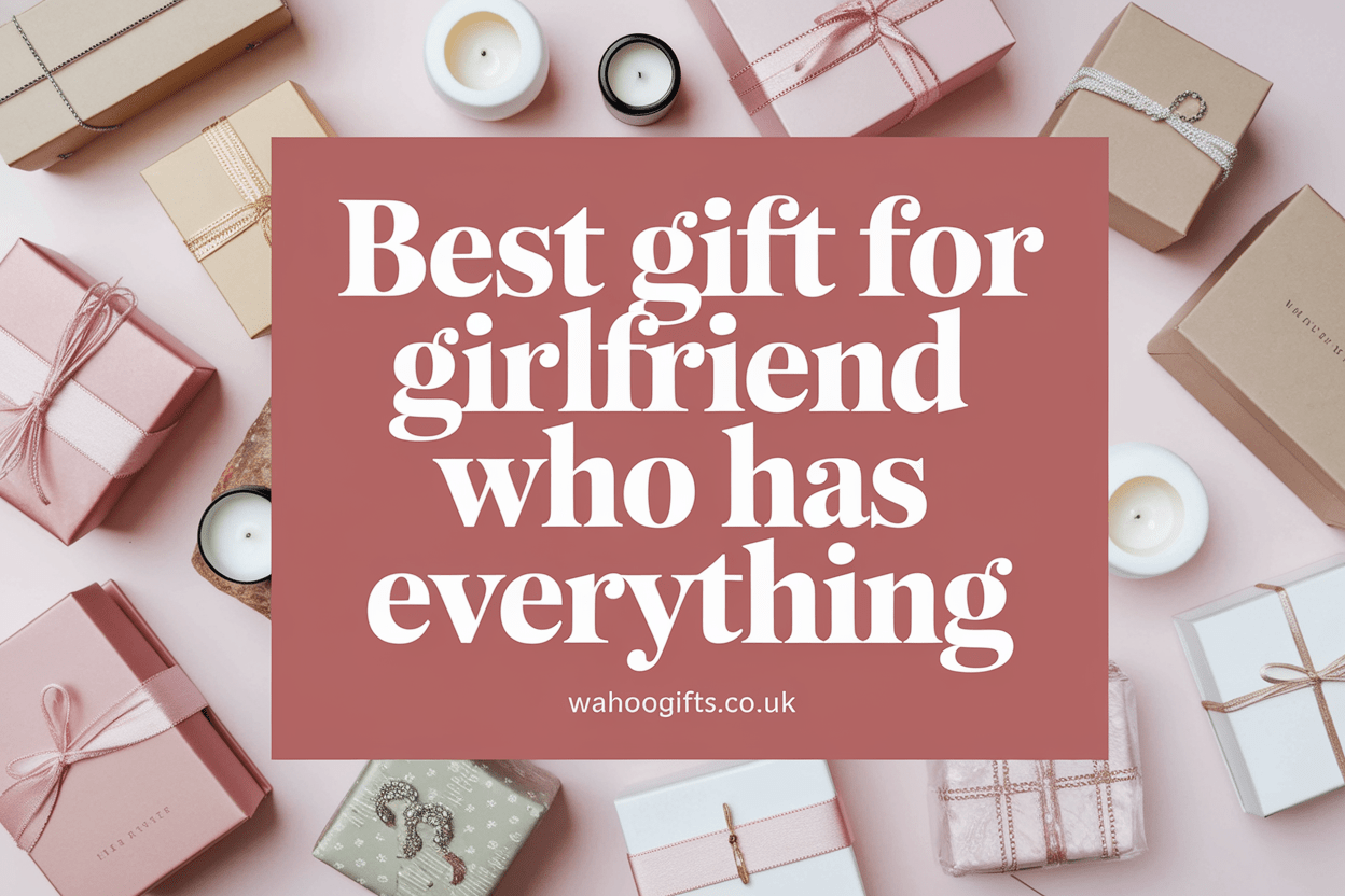 Best Gift for Girlfriend Who Has Everything: Unique Ideas She'll Love - WahooGifts